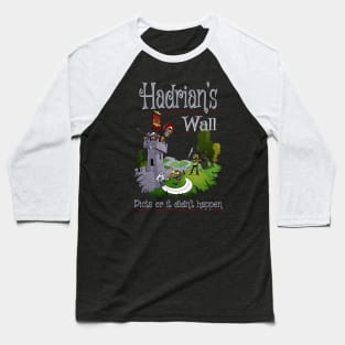 Hadrian's Wall - Picts Or It Did Not Happen Baseball T-Shirt